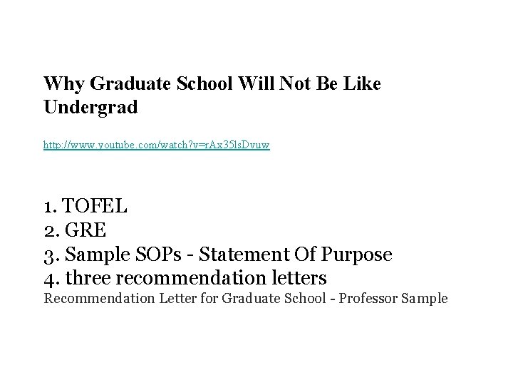 Why Graduate School Will Not Be Like Undergrad http: //www. youtube. com/watch? v=r. Ax Why Graduate School Will Not Be Like Undergrad http: //www. youtube. com/watch? v=r. Ax