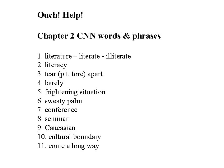 Ouch! Help! Chapter 2 CNN words & phrases 1. literature – literate - illiterate Ouch! Help! Chapter 2 CNN words & phrases 1. literature – literate - illiterate