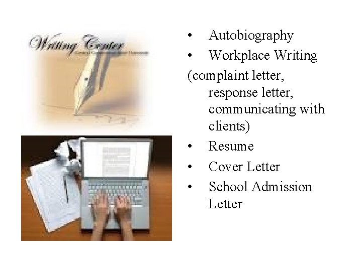 • Autobiography • Workplace Writing (complaint letter, response letter, communicating with clients) • • Autobiography • Workplace Writing (complaint letter, response letter, communicating with clients) •