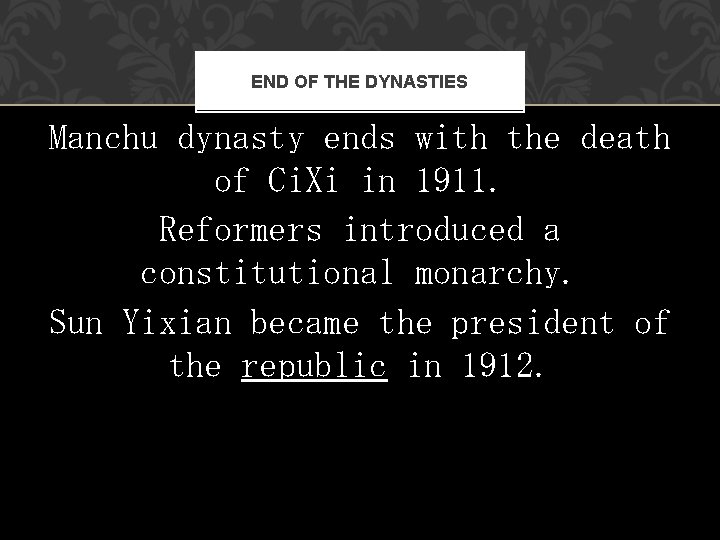END OF THE DYNASTIES Manchu dynasty ends with the death of Ci. Xi in