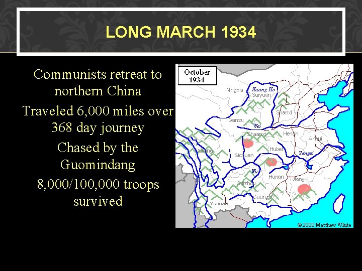 LONG MARCH 1934 Communists retreat to northern China Traveled 6, 000 miles over 368