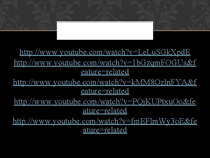 http: //www. youtube. com/watch? v=Le. Lu. SGk. Xpd. E http: //www. youtube. com/watch? v=1