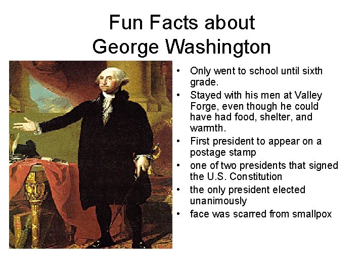 Fun Facts about George Washington • Only went to school until sixth grade. •