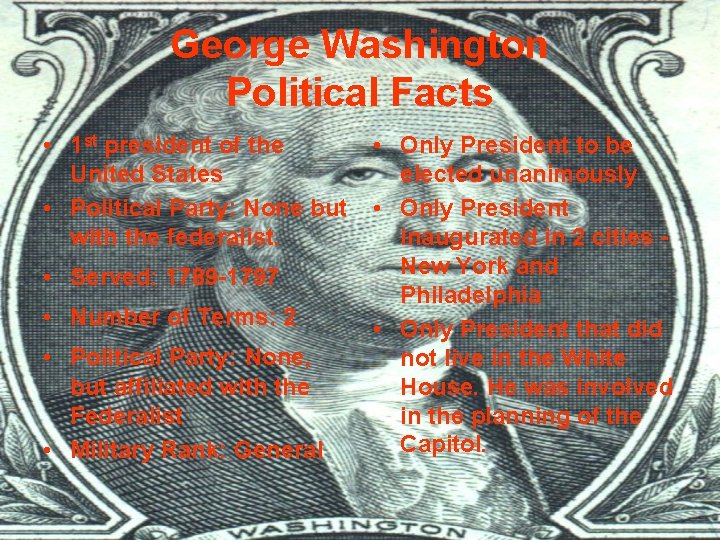 George Washington Political Facts • 1 st president of the United States • Political