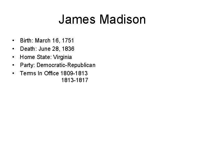 James Madison • • • Birth: March 16, 1751 Death: June 28, 1836 Home
