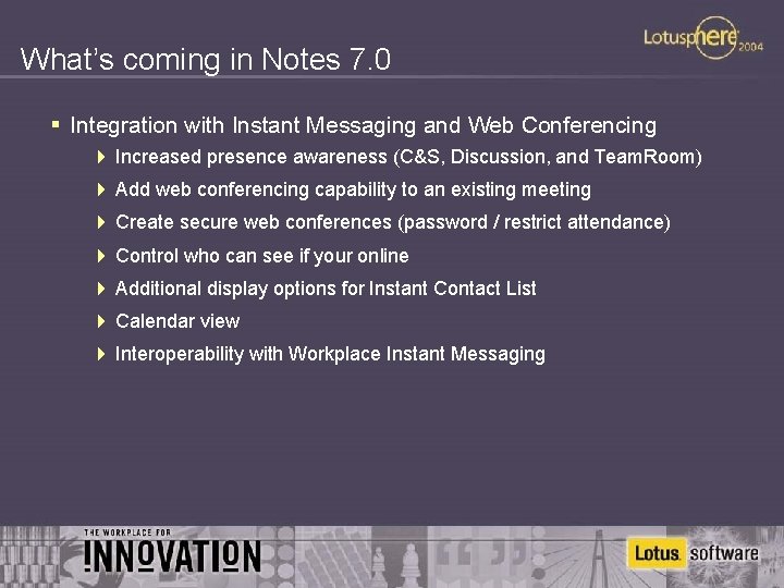 What’s coming in Notes 7. 0 § Integration with Instant Messaging and Web Conferencing