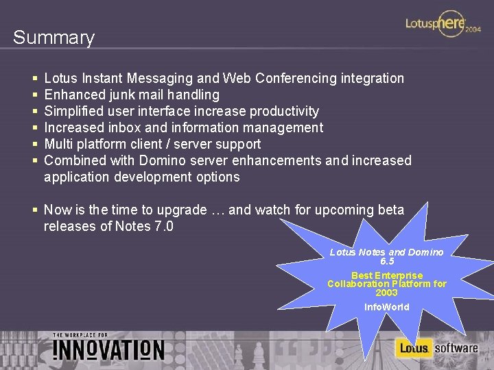 Summary § § § Lotus Instant Messaging and Web Conferencing integration Enhanced junk mail