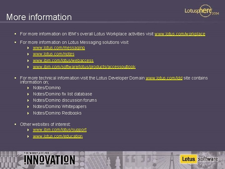 More information § For more information on IBM’s overall Lotus Workplace activities visit www.