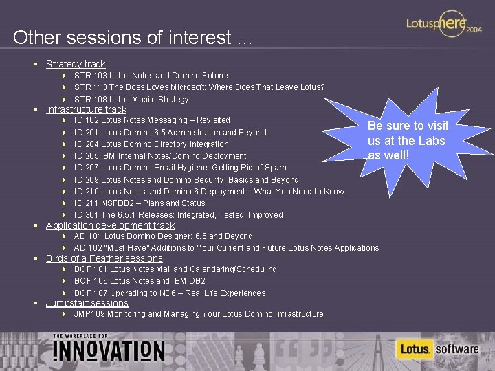 Other sessions of interest … § Strategy track 4 STR 103 Lotus Notes and