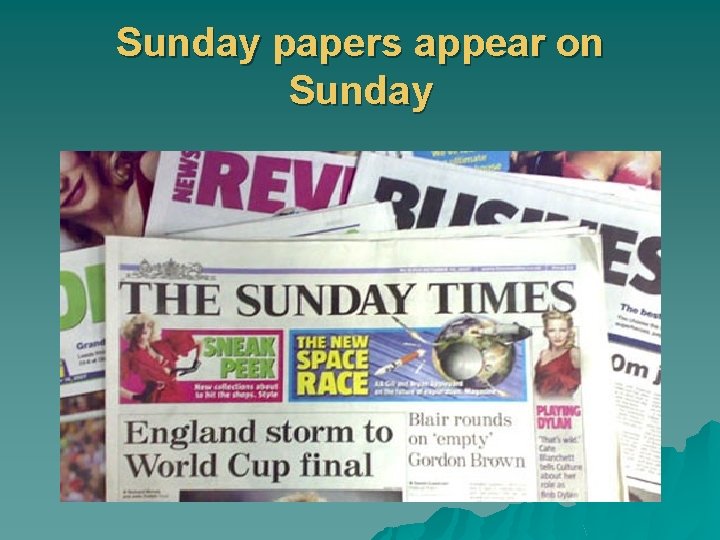 Sunday papers appear on Sunday 