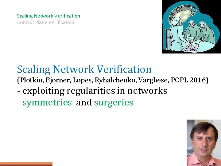 Scaling Network Verification Control Plane Verification Scaling Network Verification (Plotkin, Bjorner, Lopes, Rybalchenko, Varghese,