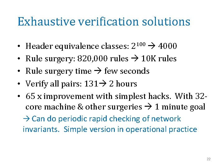 Exhaustive verification solutions • • • Header equivalence classes: 2100 4000 Rule surgery: 820,