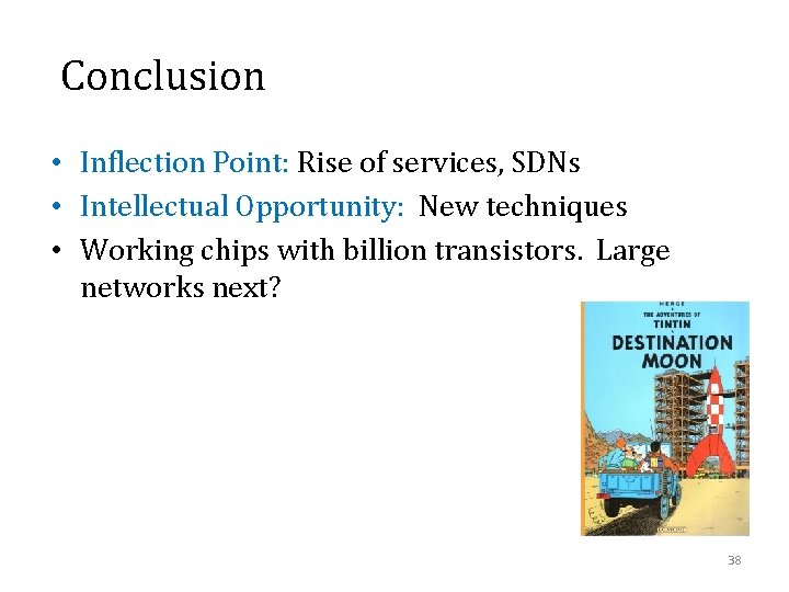 Conclusion • Inflection Point: Rise of services, SDNs • Intellectual Opportunity: New techniques •