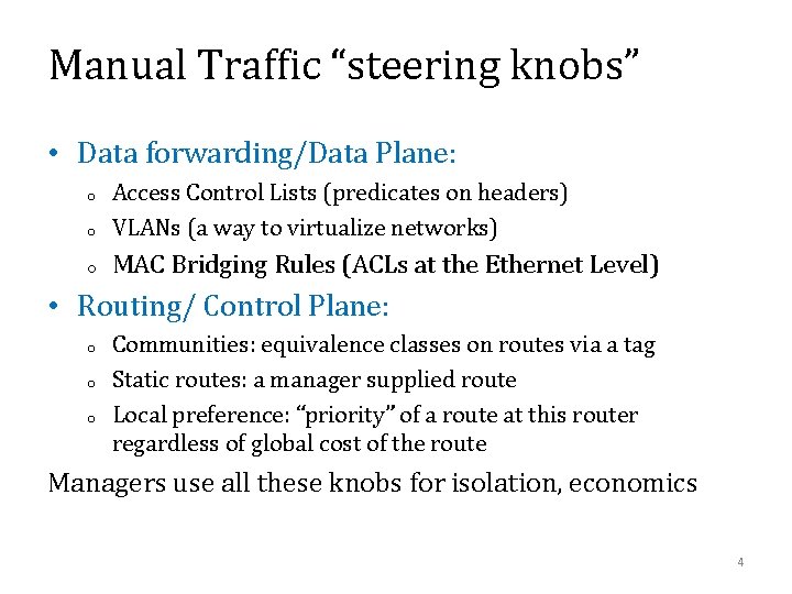 Manual Traffic “steering knobs” • Data forwarding/Data Plane: o Access Control Lists (predicates on