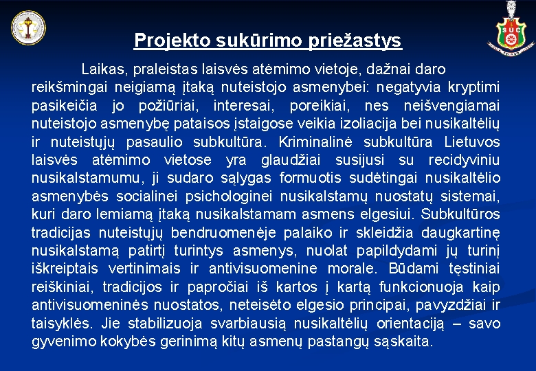 Projekto sukūrimo priežastys Laikas, praleistas laisvės atėmimo vietoje, dažnai daro reikšmingai neigiamą įtaką nuteistojo