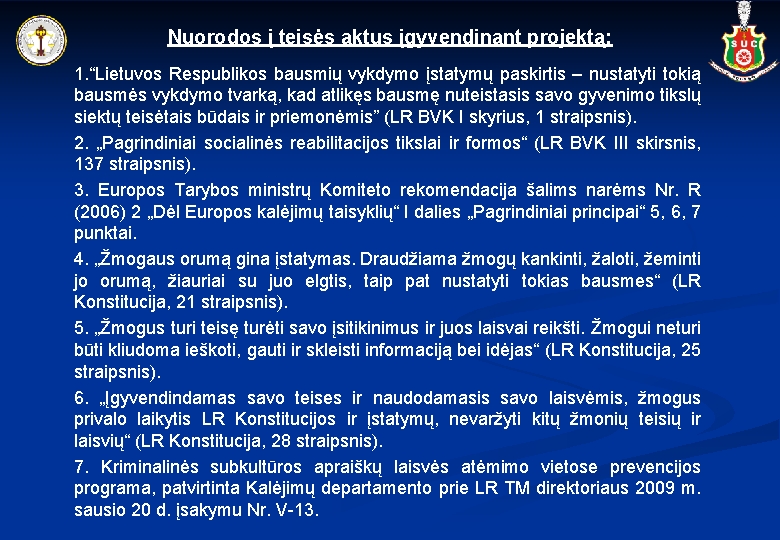 Nuorodos į teisės aktus įgyvendinant projektą: 1. “Lietuvos Respublikos bausmių vykdymo įstatymų paskirtis –