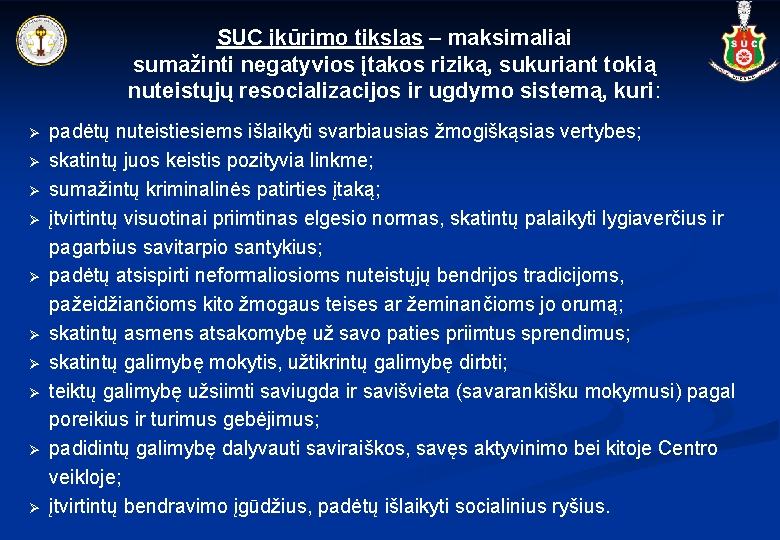 SUC įkūrimo tikslas – maksimaliai sumažinti negatyvios įtakos riziką, sukuriant tokią nuteistųjų resocializacijos ir