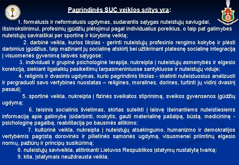 Pagrindinės SUC veiklos sritys yra: 1. formalusis ir neformalusis ugdymas, sudarantis sąlygas nuteistųjų saviugdai,