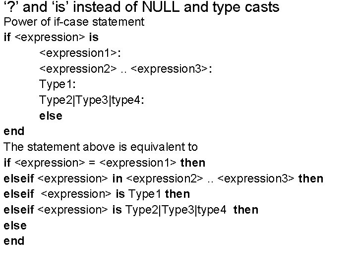 ‘? ’ and ‘is’ instead of NULL and type casts Power of if-case statement