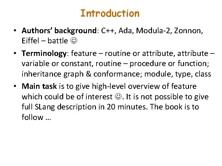 Introduction • Authors’ background: C++, Ada, Modula-2, Zonnon, Eiffel – battle • Terminology: feature