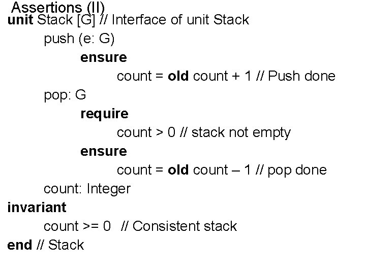 Assertions (II) unit Stack [G] // Interface of unit Stack push (e: G) ensure