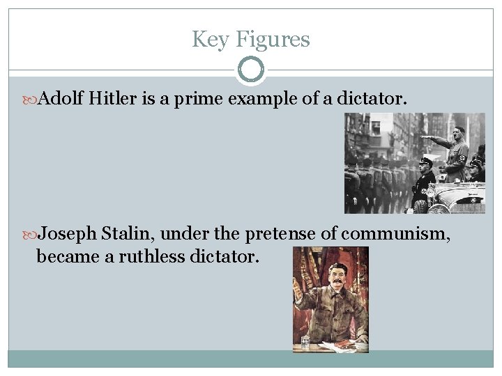 Key Figures Adolf Hitler is a prime example of a dictator. Joseph Stalin, under