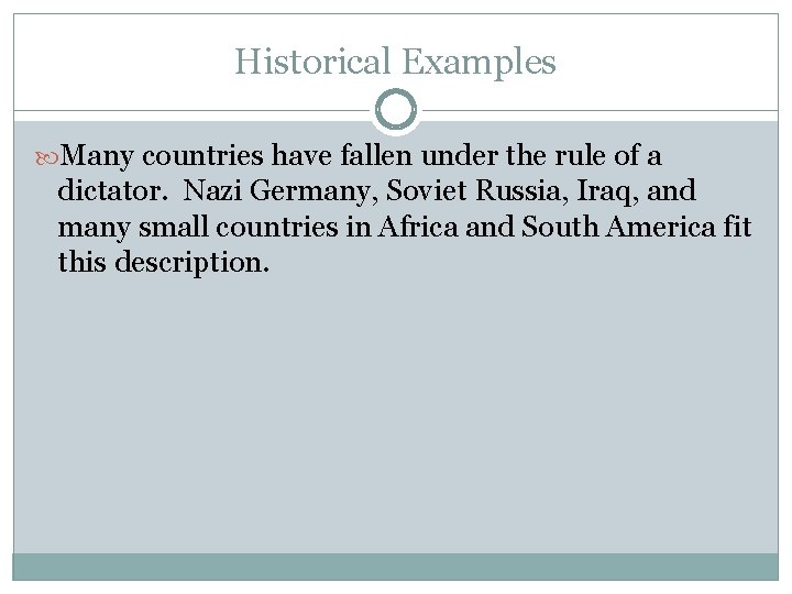 Historical Examples Many countries have fallen under the rule of a dictator. Nazi Germany,