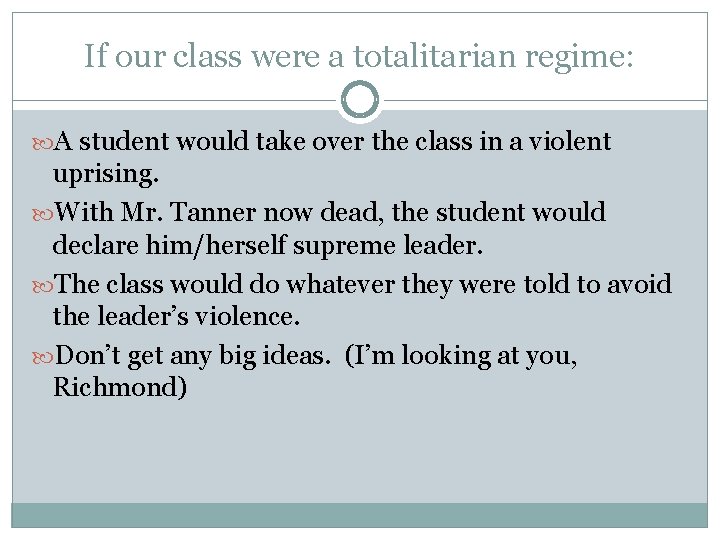 If our class were a totalitarian regime: A student would take over the class