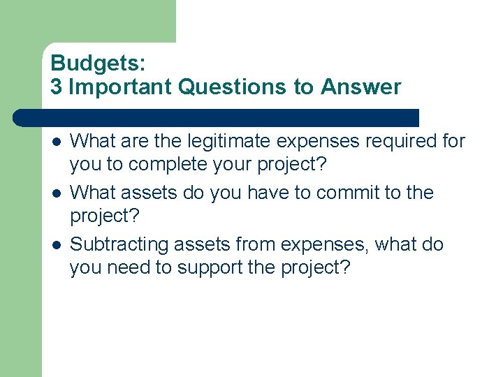 Budgets: 3 Important Questions to Answer l l l What are the legitimate expenses