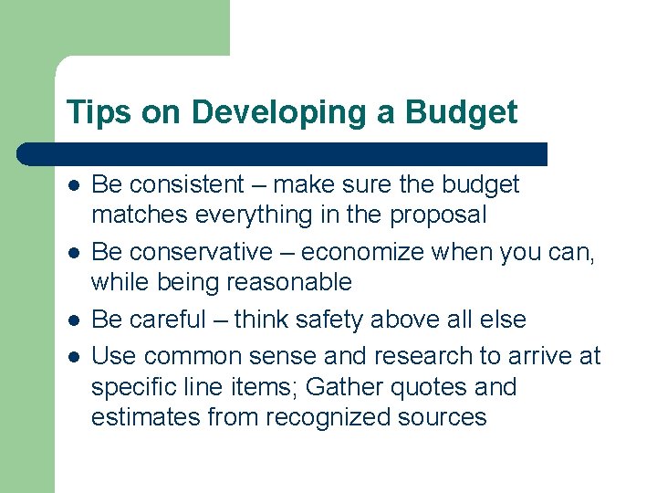 Tips on Developing a Budget l l Be consistent – make sure the budget