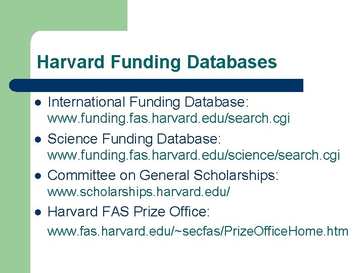 Harvard Funding Databases l l l International Funding Database: www. funding. fas. harvard. edu/search.