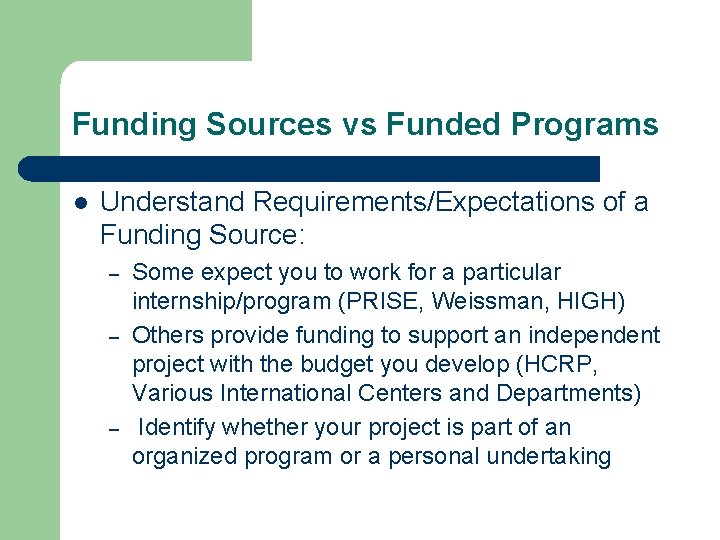 Funding Sources vs Funded Programs l Understand Requirements/Expectations of a Funding Source: – –