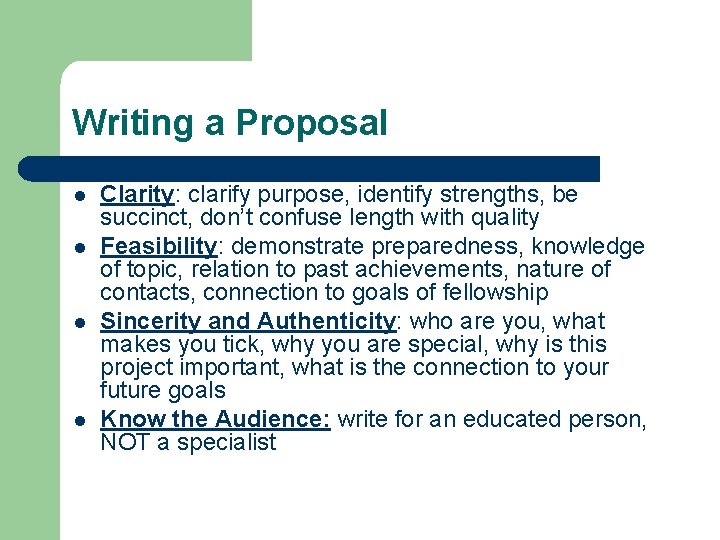 Writing a Proposal l l Clarity: clarify purpose, identify strengths, be succinct, don’t confuse