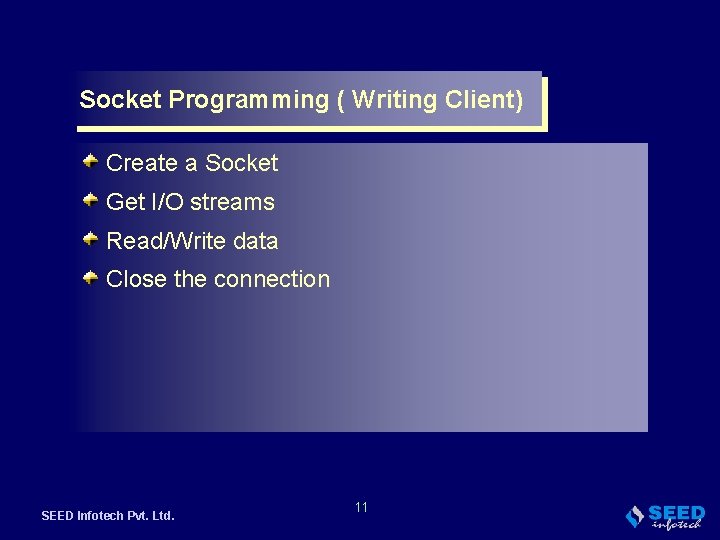 Socket Programming ( Writing Client) Create a Socket Get I/O streams Read/Write data Close