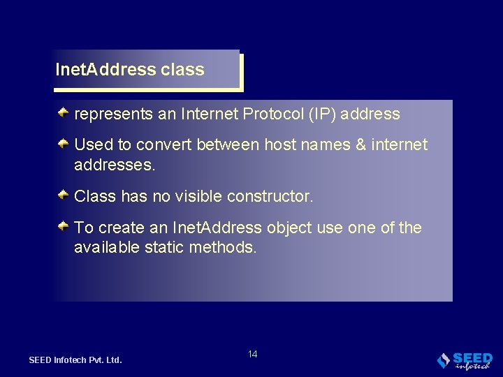 Inet. Address class represents an Internet Protocol (IP) address Used to convert between host