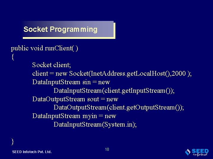 Socket Programming public void run. Client( ) { Socket client; client = new Socket(Inet.