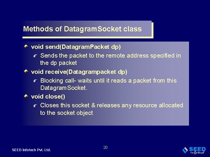 Methods of Datagram. Socket class void send(Datagram. Packet dp) Sends the packet to the