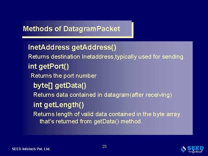 Methods of Datagram. Packet Inet. Address get. Address() Returns destination Inetaddress, typically used for