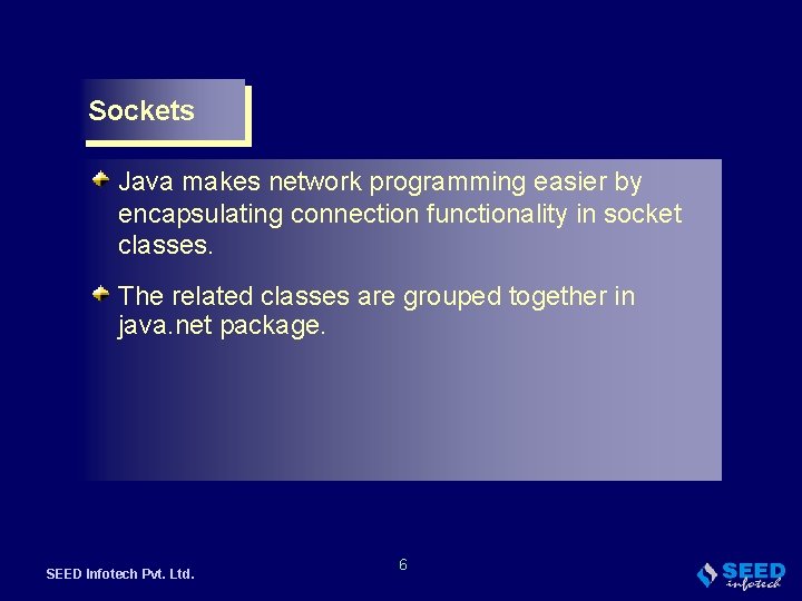 Sockets Java makes network programming easier by encapsulating connection functionality in socket classes. The