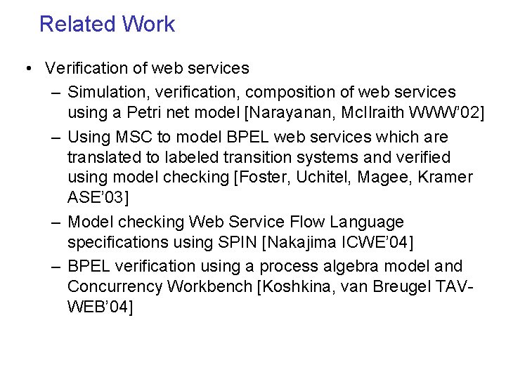 Related Work • Verification of web services – Simulation, verification, composition of web services