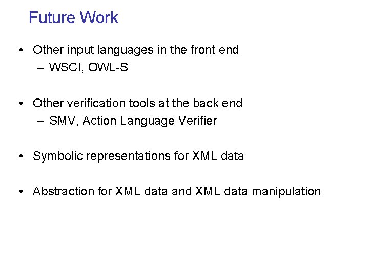 Future Work • Other input languages in the front end – WSCI, OWL-S •