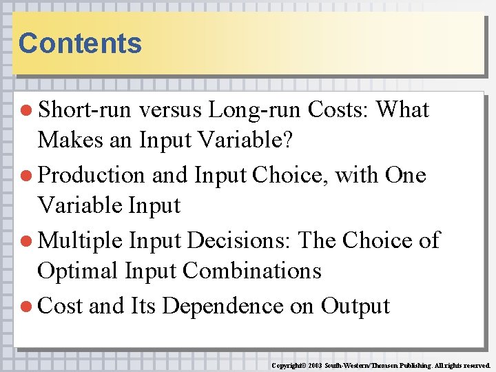 Contents ● Short-run versus Long-run Costs: What Makes an Input Variable? ● Production and