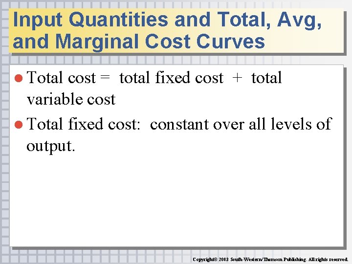 Input Quantities and Total, Avg, and Marginal Cost Curves ● Total cost = total