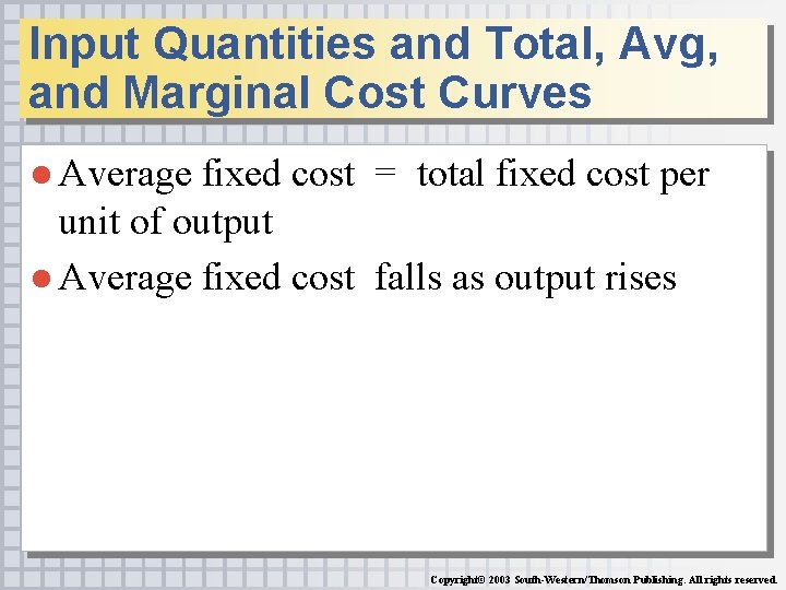 Input Quantities and Total, Avg, and Marginal Cost Curves ● Average fixed cost =