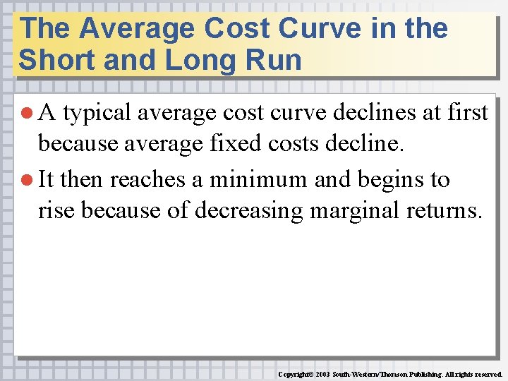 The Average Cost Curve in the Short and Long Run ● A typical average