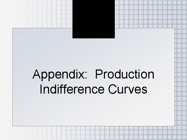 Appendix: Production Indifference Curves 