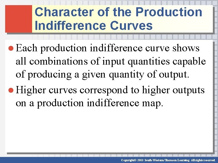 Character of the Production Indifference Curves ● Each production indifference curve shows all combinations