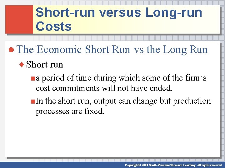 Short-run versus Long-run Costs ● The Economic Short Run vs the Long Run ♦