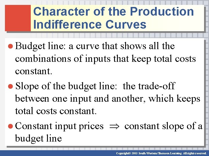 Character of the Production Indifference Curves ● Budget line: a curve that shows all