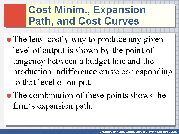 Cost Minim. , Expansion Path, and Cost Curves ● The least costly way to